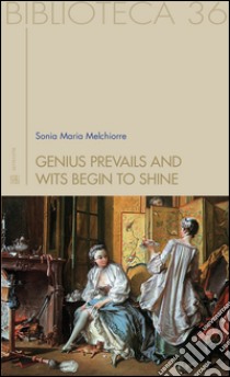 Genius prevails and wits begin to shine. Forgotten British women writers of the past libro di Melchiorre Sonia Maria