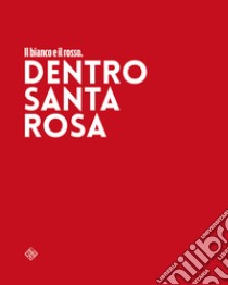 Il bianco e il rosso. Dentro Santa Rosa libro