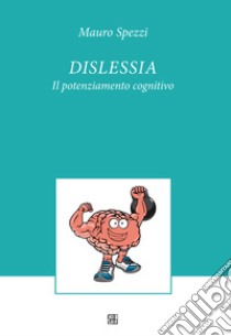 Dislessia. Il potenziamento cognitivo libro di Spezzi Mauro