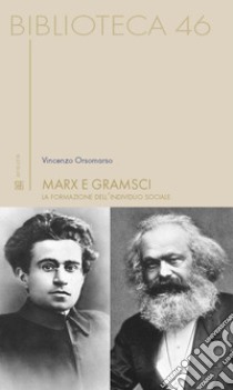 Marx e Gramsci. La formazione dell'individuo sociale libro di Orsomarso Vincenzo