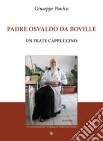 Padre Osvaldo da Boville. Un frate cappuccino libro di Panico Giuseppe