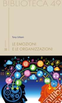 Le emozioni e le organizzazioni libro di Urbani Tony