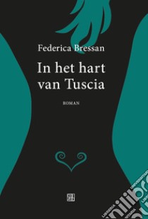 In het hart van Tuscia libro di Bressan Federica