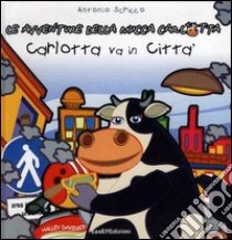 Carlotta va in città. Le avventure della mucca Carlotta libro di Scricco Antonio