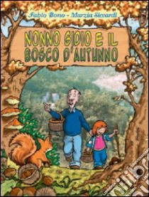 Nonno Gidio e il bosco d'autunno libro di Bono Fabio; Siccardi Marzia