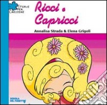 Ricci e capricci. Ediz. illustrata libro di Strada Annalisa; Grigoli Elena