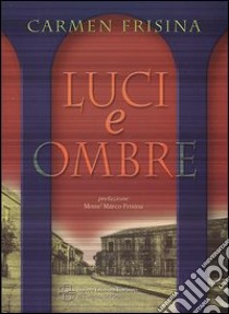 Luci e ombre libro di Frisina Carmen; Frisina M. (cur.); Loria G. (cur.)