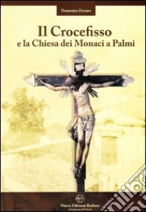 Il crocefisso e la chiesa dei monaci a Palmi libro di Ferraro Domenico