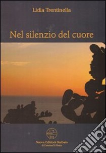 Nel silenzio del cuore libro di Trentinella Lidia