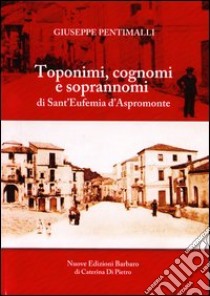 Toponimi, cognomi e soprannomi di Sant'Eufemia d'Aspromonte libro di Pentimalli Giuseppe