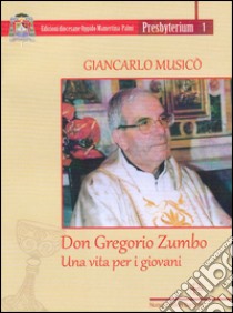 Don Gregorio Zumbo. Una vita per i giovani libro di Musicò Giancarlo
