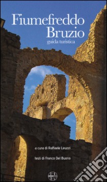 Fiumefreddo Bruzio. Guida turistica libro di Leuzzi R. (cur.); Del Buono F. (cur.)