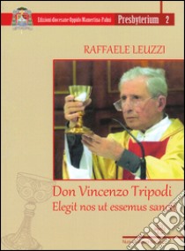 Don Vincenzo Tripodi. Elegit nos ut essemus sancti libro di Leuzzi Raffaele