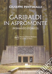 Garibaldi in Aspromonte libro di Pentimalli Giuseppe