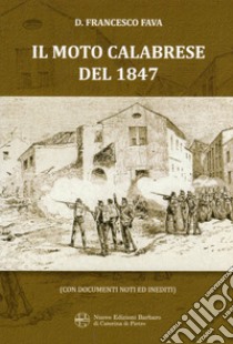 Il moto calabrese del 1847. Con documenti noti e inediti (rist. anastatica) libro di Fava Francesco D.