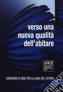 Verso una nuova qualità dell'abitare. Concorso di idee per la casa del futuro libro