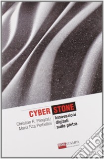 Cyberstone. Innovazioni digitali sulla pietra libro