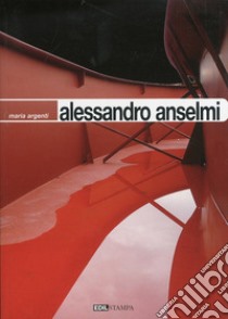 Alessandro Anselmi libro di Argenti Maria