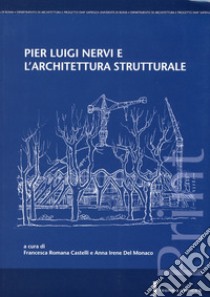 Pier Luigi Nervi e l'architettura strutturale libro