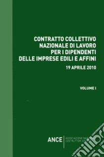 Contratto collettivo nazionale dip. imprese edili e affini 19-04-2010 libro