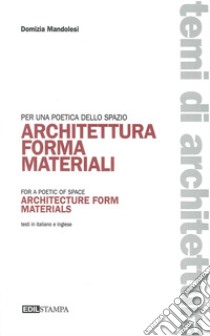 Architettura forma materiali per una poetica della spazio. Ediz. multilingue libro di Mandolesi Domizia