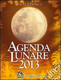 Agenda lunare 2013 libro di Demarco Stacey