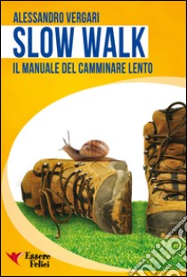 Slow walk. Il manuale del camminare lento libro di Vergari Alessandro