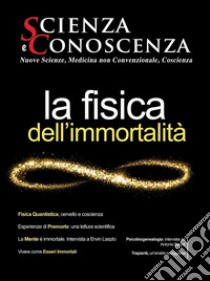 Scienza e conoscenza. Vol. 53: La fisica dell'Immortalità libro