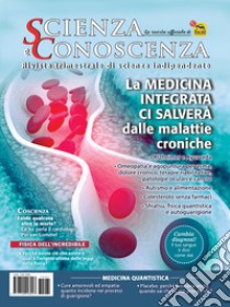 Scienza e conoscenza. Vol. 61: La medicina integrata ci salverà dalle malattie croniche libro