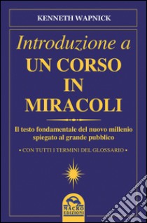 Introduzione a un corso in miracoli libro di Wapnick Kenneth; Pestarino S. (cur.); Popani I. (cur.); Merlino F. (cur.)