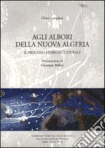 Agli albori della nuova Algeria. Il processo storico-culturale libro di Camplani Clara