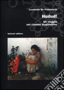 Hudud. Un viaggio nel cinema maghrebino libro di De Franceschi Leonardo