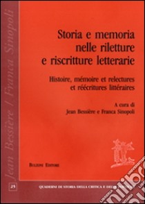 Storia e memoria nelle riletture e riscritture letterarie-Histoire, mémoire et relectures et reécritures littéraires. Ediz. bilingue libro di Bessière J. (cur.); Sinopoli F. (cur.)