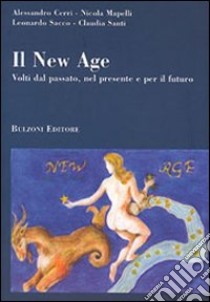 Il new age. Volti del passato, nel presente e per il futuro libro