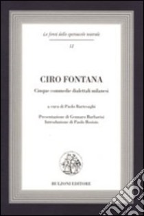Ciro Fontana. Cinque commedie dialettali milanesi libro di Bartesaghi Paolo