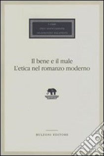 Il bene e il male. L'etica nel romanzo moderno libro di Tortonese P. (cur.)