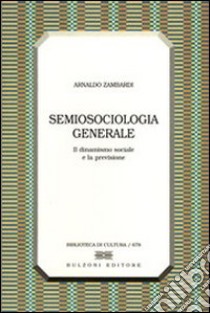 Semiosociologia generale. Il dinamismo sociale e la previsione libro di Zambardi Arnaldo