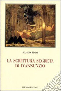 La scrittura segreta di D'Annunzio libro di Sinisi Silvana