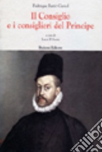 Il Consiglio e i consiglieri del Principe libro di Furió y Ceriol Federico; D'Ascia L. (cur.)