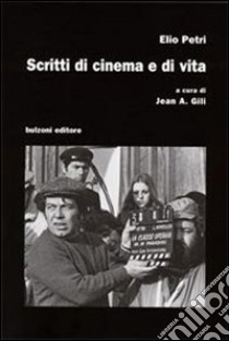 Scritti di cinema e di vita libro di Petri Elio; Gili J. A. (cur.)