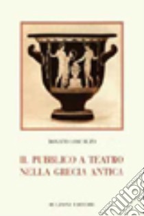 Il pubblico a teatro nella Grecia antica libro di Loscalzo Donato