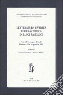 Letteratura e verità. L'opera critica di Luigi Baldacci libro di Guerricchio R. (cur.); Melani V. (cur.)