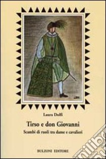 Tirso e Don Giovanni. Scambi di ruoli tra dame e cavalieri libro di Dolfi Laura