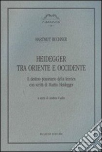 Heidegger tra Oriente e Occidente libro di Buchner Hartmut; Cudin A. (cur.)