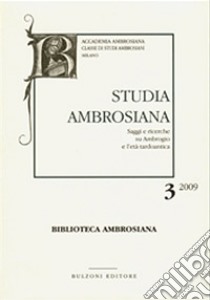 Studia ambrosiana. Annali dell'Accademia di Sant'Ambrogio (2009). Vol. 3: Ambrogio e la sua basilica libro