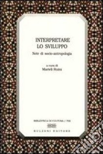 Interpretare lo sviluppo. Note di socio-antropologia libro di Ruini M. (cur.)