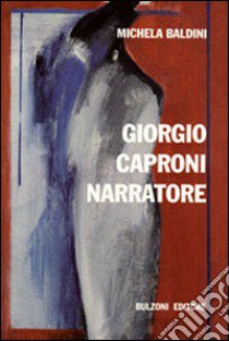 Giorgio Caproni narratore libro di Baldini Michela