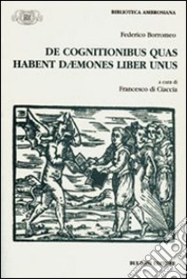 De cognitionibus quas habent daemones liber unus libro di Borromeo Federico; Di Ciaccia F. (cur.)