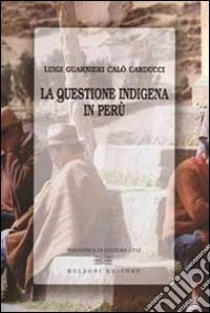 La Questione indigena in Perù libro di Guarnieri Calò Carducci Luigi