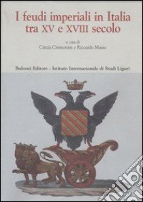 I feudi imperiali in Italia tra XV e XVIII secolo libro di Cremonini C. (cur.); Musso R. (cur.)